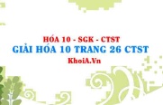 Giải Hóa 10 trang 26 Chân trời Sáng tạo